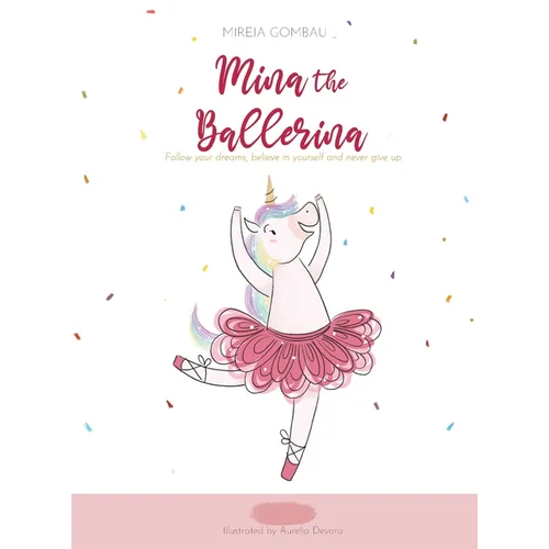 Mina the ballerina: Follow your dreams, believe in yourself and never give up.