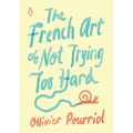 The French Art of Not Trying Too Hard