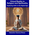 Virtual Reality in Religion and Spirituality: Exploring Faith in the Digital Age