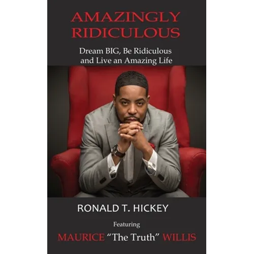 Amazingly Ridiculous: Dream BIG, Be Ridiculous and Live an Amazing Life