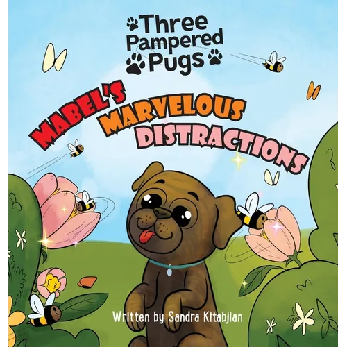 Three Pampered Pugs Mabel's Marvelous Distractions: Mabel's Marvelous Distractions