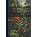 The Diseases of Tropical Plants