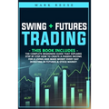 Swing + Futures trading: The complete beginners guide that explains step by step how to create a passive income for a living and make money eve