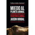 Miedo Al Planeta Animal: La Historia Oculta De La Resistencia Animal