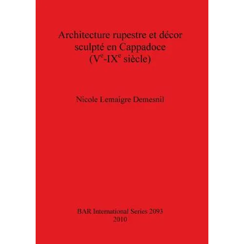 Architecture rupestre et décor sculpté en Cappadoce (Ve-IXe siècle)