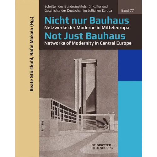 Nicht Nur Bauhaus - Netzwerke Der Moderne in Mitteleuropa / Not Just Bauhaus - Networks of Modernity in Central Europe
