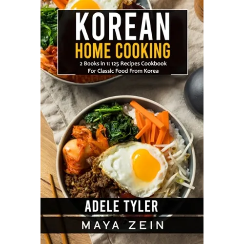Korean Home Cooking: 2 Books in 1: 125 Recipes Cookbook For Classic Food From Korea