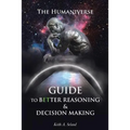 The Humaniverse Guide To Better Reasoning & Decision Making