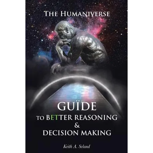 The Humaniverse Guide To Better Reasoning & Decision Making