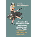 A Practice-Led Handbook of Art Therapy with Children and Young People: An Ethical and Effective Approach