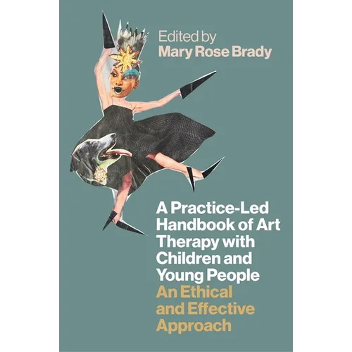 A Practice-Led Handbook of Art Therapy with Children and Young People: An Ethical and Effective Approach