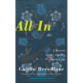 All in: Cancer, Near Death, New Life