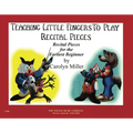 Teaching Little Fingers to Play Recital Pieces: Teaching Little Fingers to Play/Early to Mid-Elementary Level