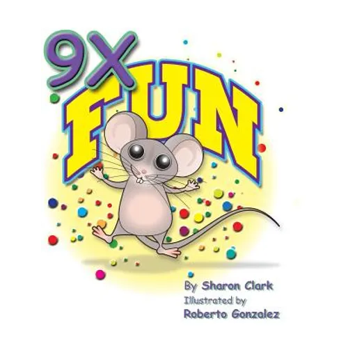 9X Fun: A Children's Picture Book That Makes Math Fun, With a Cartoon Story Format To Help Kids Learn The 9X Table