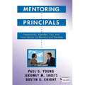Mentoring Principals: Frameworks, Agendas, Tips, and Case Stories for Mentors and Mentees
