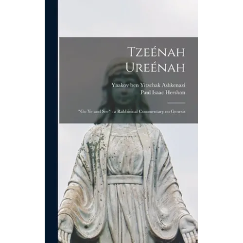 Tzeénah Ureénah: "Go Ye and See" a Rabbinical Commentary on Genesis