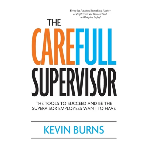 The CareFull Supervisor: The Tools to Succeed and Be the Supervisor Employees Want to Have