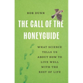 The Call of the Honeyguide: What Science Tells Us about How to Live Well with the Rest of Life