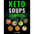 Keto Soups Cookbook: Healthy And Delicious Low Carb Soup Ketogenic Diet Recipes Cookbook