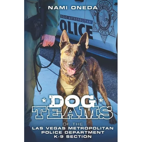 Dog Teams: Of the Las Vegas Metropolitan Police Department K9 Section