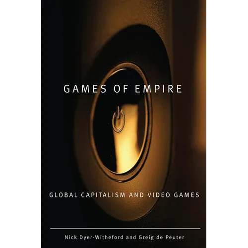 Games of Empire: Global Capitalism and Video Games Volume 29