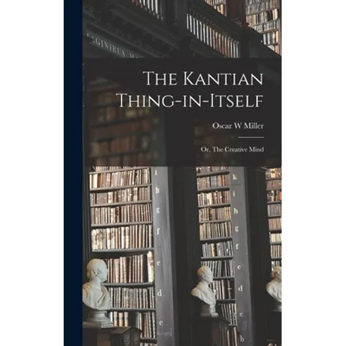 The Kantian Thing-in-itself: or, The Creative Mind