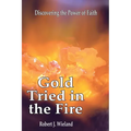 Gold Tried In the Fire: Discovering the Power of Faith