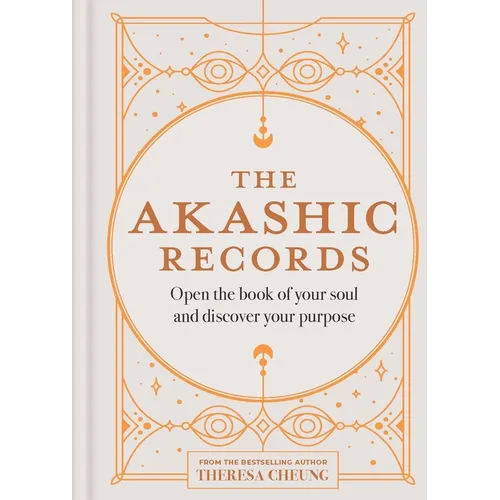 The Akashic Records: Open the Book of Your Soul and Discover Your Purpose