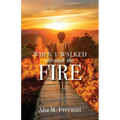 When I Walked Through the Fire