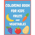 Coloring book for kids fruits and vegetables: Easy and Fun Educational Coloring Pages for Toddlers and Kids Ages 4-8, Boys, Girls, Preschool.