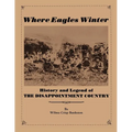 Where Eagles Winter: Histroy and Legend of The Disappointment Country