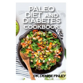 Paleo Diet and Diabetes Cookbook: 60+ Homemade and assorted paleo recipes to manage and cure diabetes!