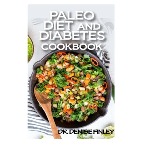 Paleo Diet and Diabetes Cookbook: 60+ Homemade and assorted paleo recipes to manage and cure diabetes!