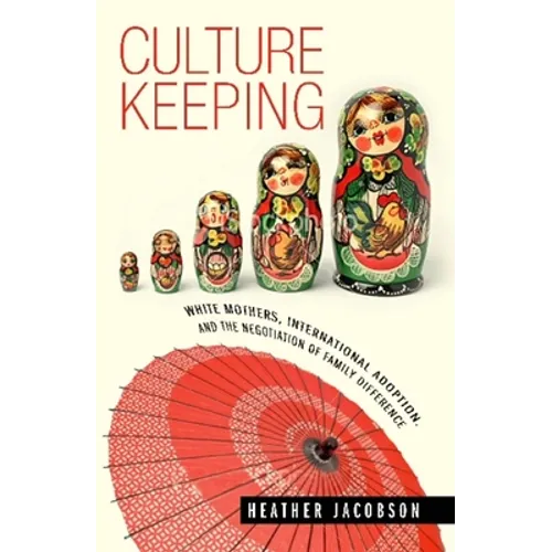 Culture Keeping: White Mothers, International Adoption, and the Negotiation of Family Difference
