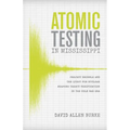 Atomic Testing in Mississippi: Project Dribble and the Quest for Nuclear Weapons Treaty Verification in the Cold War Era