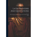 Latin Proverbs And Quotations: With Translations And Parallel Passages And A Copious English Index