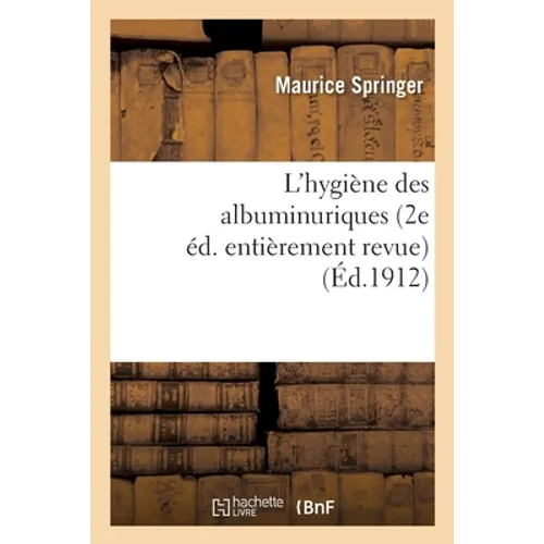 L'Hygiène Des Albuminuriques (2e Éd. Entièrement Revue)