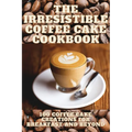 The Irresistible Coffee Cake Cookbook