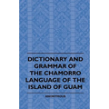Dictionary And Grammer Of The Chamorro Language Of The Island Of Guam