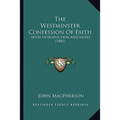 The Westminster Confession Of Faith: With Introduction And Notes (1881)