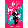 A Lady's Handbook of Espionage: A Brand-New Spicy, Historical Romance about Two Spies and One Dangerous Game...