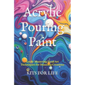 Acrylic Pouring Paint: Guide Mastering Fluid Art Techniques for Stunning Creations