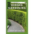 Hedges Gardening: All You Need To Know About Setting Up A Complete And Beautiful Garden