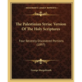 The Palestinian Syriac Version Of The Holy Scriptures: Four Recently Discovered Portions (1897)