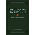 Justification by the Word: Restoring Sola Fide