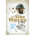 The Nine Waves: The Extraordinary Story of How India Took Over the Cricket World