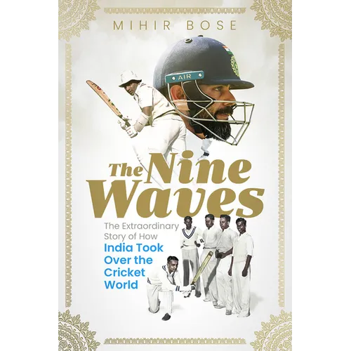 The Nine Waves: The Extraordinary Story of How India Took Over the Cricket World
