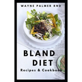 Bland Diet Recipes & Cookbook: The Ultimate Book Guide on Bland Diet and How to Use Recipes for Upset Stomach And Lose Weight