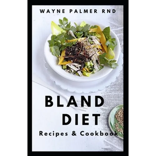 Bland Diet Recipes & Cookbook: The Ultimate Book Guide on Bland Diet and How to Use Recipes for Upset Stomach And Lose Weight