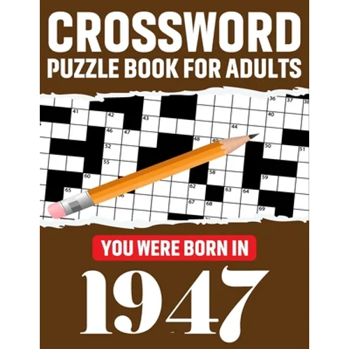 Crossword Puzzle Book For Adults: You Were Born In 1947: Enjoy Your Day Through A Puzzle Journey With 80 Large Print Medium-To-Hard Awesome 2021 Cross